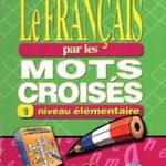 Le français par les mots croises 1 A2-B1