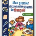 Mon premier dictionnaire illustre de français a l'ecole